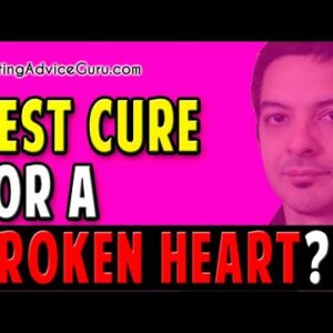 The Best Cure For A Broken Heart? Find Out!